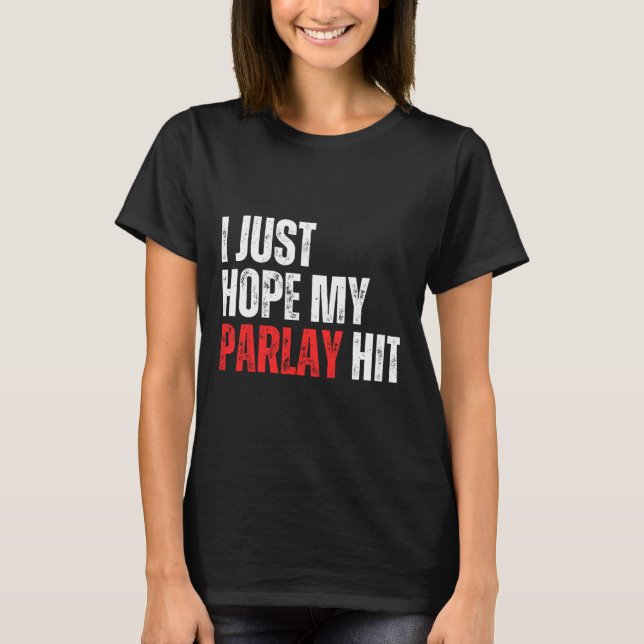 T-shirt J'Espère Juste Que Mon Parlay A Atteint Sports Par (Devant)