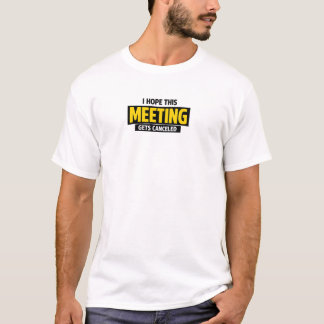 T-shirt J'espère que cette réunion sera annulée