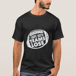 T-shirt J'Espère Que Les Deux Équipes Perdent Drôle Le Foo