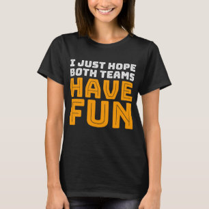 T-shirt J'espère que les deux équipes s'amusent
