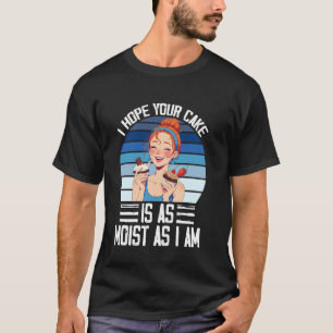 T-shirt J'Espère Que Votre Gâteau Est Aussi Humide Que Je 