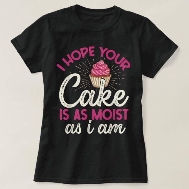 T-shirt J'Espère Que Votre Gâteau Est Aussi Humide Que Moi (Design devant)