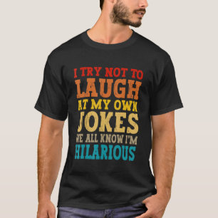 T-shirt J'Essaie De Ne Pas Rire Sur Mes Propres Plaisanter