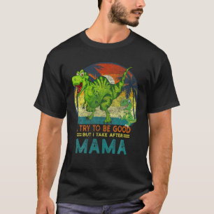 T-shirt J'Essaie D'Être Bon Mais Je Prends Après Mama Dino