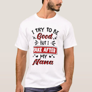 T-shirt J'Essaie D'Être Bon Mais Je Prends Après Mon Nana 