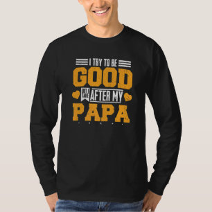 T-shirt J'Essaie D'Être Bon Mais Je Prends Après Mon Papa