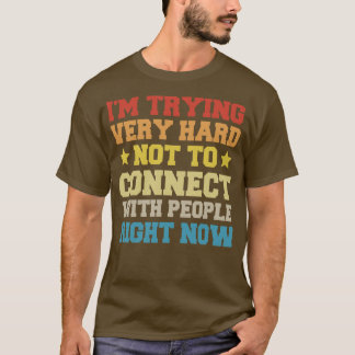 T-shirt J'Essaie Très Difficile De Ne Pas Se Connecter Ave