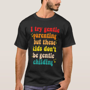 T-shirt J'essaye de parents gentils, mais ces enfants ne s