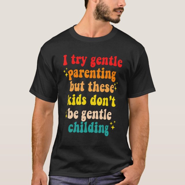 T-shirt J'essaye de parents gentils, mais ces enfants ne s (Devant)