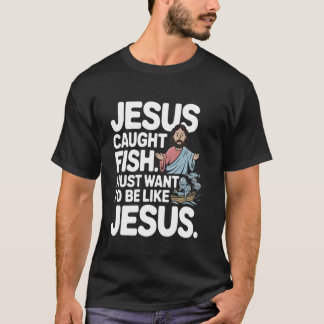 T-shirt Jésus a attrapé des poissons Je veux juste être co