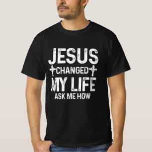 T-shirt Jésus A Changé Ma Vie M'A Demandé Comment Le Chris