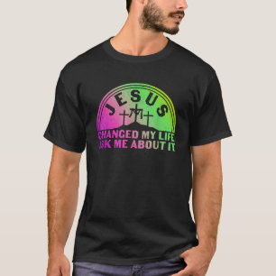 T-shirt Jésus A Changé Ma Vie Me Demander À Ce Sujet Vêtem
