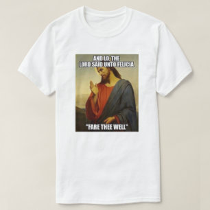 T-SHIRT JESUS A DIT BYE FELECIA