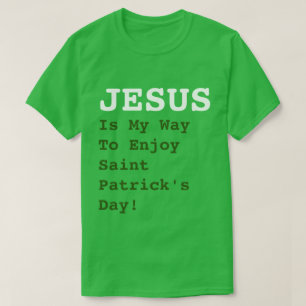 T-shirt "JÉSUS, c'est ma façon de profiter de la Saint Pat
