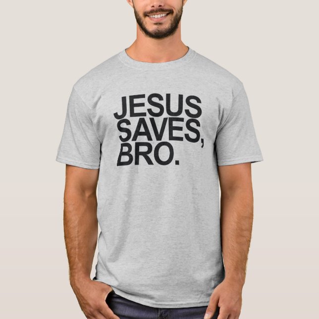 T-SHIRT JÉSUS ÉCONOMISE, BRO. (Devant)