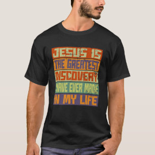 T-shirt Jésus Est La Plus Grande Découverte De Ma Vie.