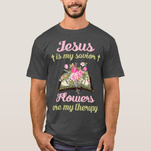 T-shirt Jésus Est Mon Sauveur Fleurs Sont Mon Cadeau Théra