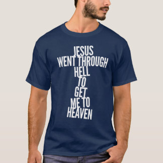 T-shirt Jésus est passé par l'enfer pour m'amener au parad