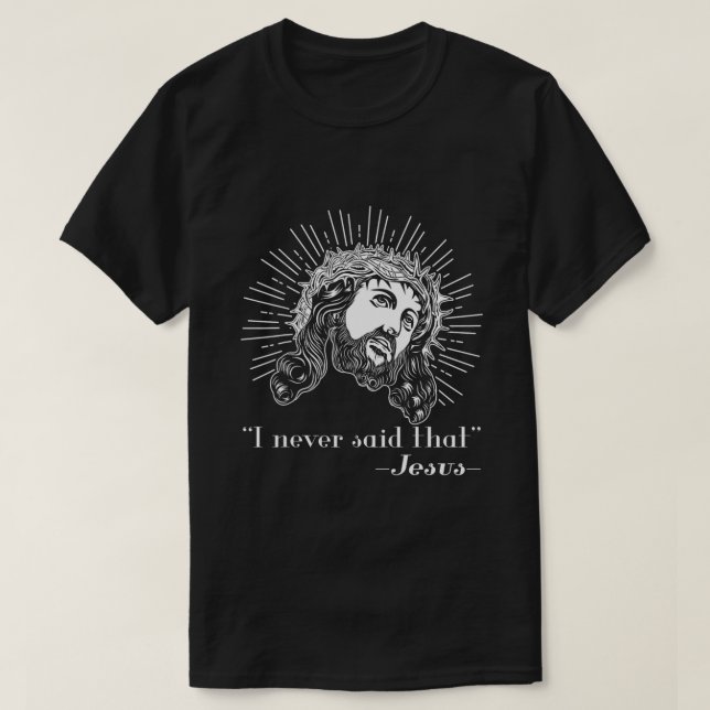 T-shirt Jésus Je N'Ai Jamais Dit Que Jésus Drôle Cadeau Re (Design devant)