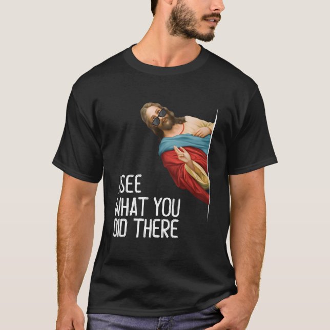 T-shirt Jésus Je Vois Que Vous Y Avez Aimé Dieu (Devant)