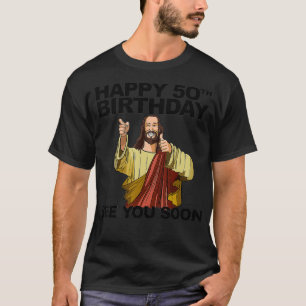 T-shirt Jésus Joyeux 50e anniversaire Vous voir Bientôt un