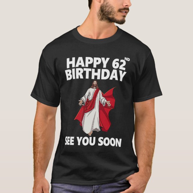 T-shirt Jésus Joyeux 62e anniversaire Vous voir bientôt Ch (Devant)