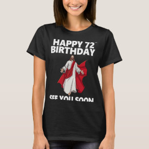 T-shirt Jésus Joyeux 72e anniversaire Vous voir bientôt Ch