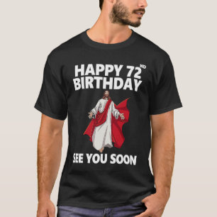 T-shirt Jésus Joyeux 72e anniversaire Vous voir bientôt Ch
