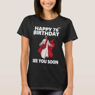 T-shirt Jésus Joyeux 76ème anniversaire Vous voir bientôt