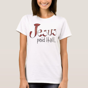 T-shirt Jésus L'A Payé Toute Chemise