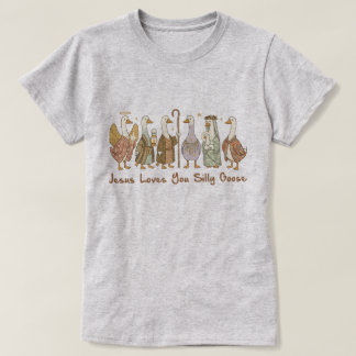 T-shirt Jesus Loves You Silly Goose ,Christian Silly Goose