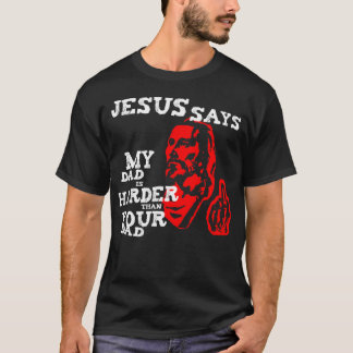 T-shirt Jésus, mon papa est plus dur que votre papa