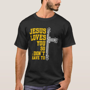 T-shirt Jésus T'Aime Donc Je N'Ai Pas À Faire De Religion