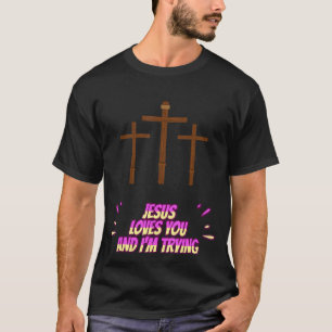 T-shirt Jésus t'aime et j'essaie de l'amuser