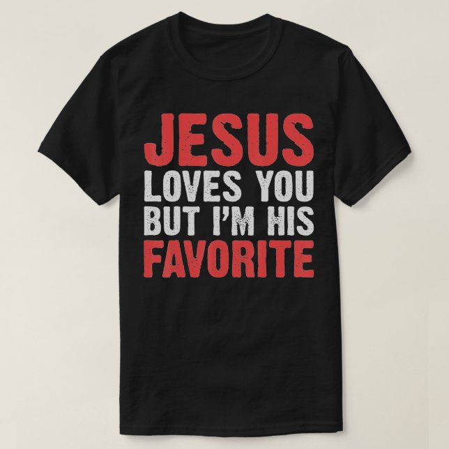 T-shirt Jésus T'Aime Mais Je Suis Ses Chrétiens Préférés (Design devant)