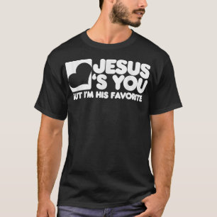 T-shirt Jésus vous aime mais je suis son préféré Christ