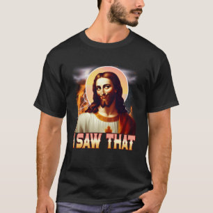 T-shirt Jésus vous regarde J'ai vu ce mème Chrétiens avec