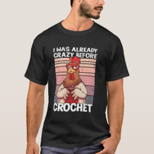 T-shirt J'étais déjà folle avant le crochet Poulet drôle C