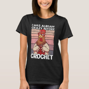 T-shirt J'Étais Déjà Fou Avant Crochet Drôle Poulet C