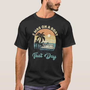 T-shirt J'Étais En Bateau Ce Jour-Là Vintage Ponton Rétro 