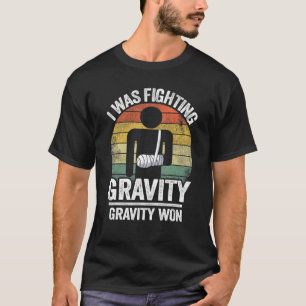 T-shirt J'Étais En Train De Combattre La Gravité Gravité A
