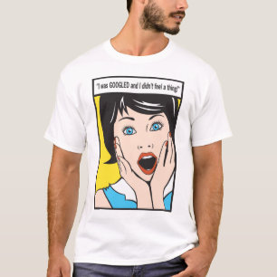T-shirt J'étais GOOGLED et je n'ai pas senti une chose !