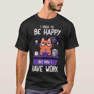 T-shirt J'étais heureux mais maintenant je travaille pour 