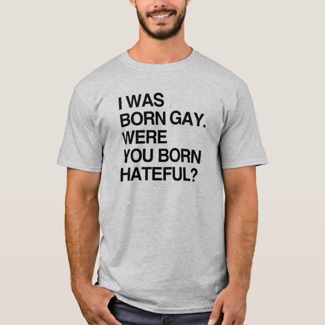 T-SHIRT J'ÉTAIS HOMOSEXUEL NÉ. ÉTIEZ VOUS DÉTESTABLE (Devant)