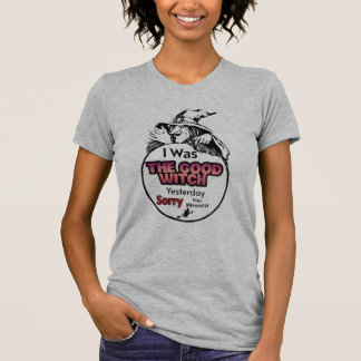 T-shirt J'étais la bonne sorcière hier, désolé que tu l'ai