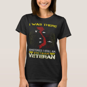 T-SHIRT J'ÉTAIS LÀ PARFOIS JE SUIS TOUJOURS VIETNAM VETERA