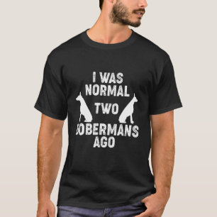 T-shirt J'Étais Normal 2 Dobermans Il Y A Chien 2