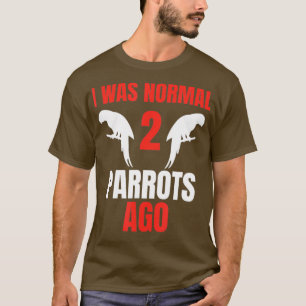 T-shirt J'Étais Normal Il Y A 2 Perroquets Propriétaire De