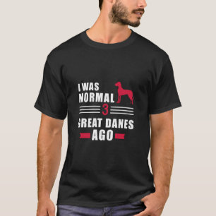 T-shirt J'Étais Normal Il Y A 3 Grands Danois