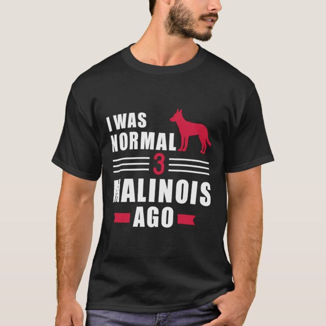 T-shirt J'Étais Normal Il Y A 3 Malinois (Devant)